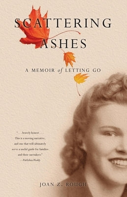 Scattering Ashes: A Memoir of Letting Go by Rough, Joan Z.