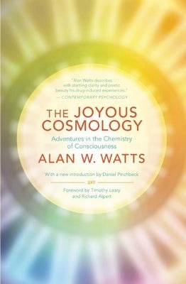 The Joyous Cosmology: Adventures in the Chemistry of Consciousness by Watts, Alan