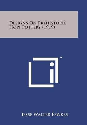 Designs on Prehistoric Hopi Pottery (1919) Paperback Literary Licensing, LLC
