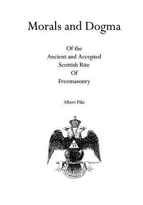 Morals and Dogma: Of the Ancient and Accepted Scottish Rite Of Freemasonry by Pike, Albert