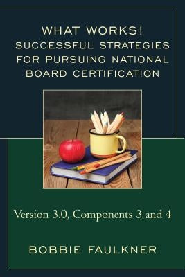 Successful Strategies for Pursuing National Board Certification: Version 3.0, Components 3 and 4 by Faulkner, Bobbie