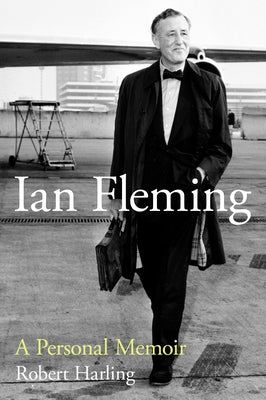 Ian Fleming: A Personal Memoir by Harling, Robert