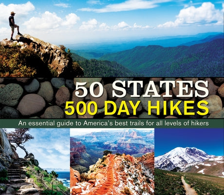 50 States 500 Day Hikes: An Essential Guide to America's Best Trails for All Levels of Hikers by Publications International Ltd