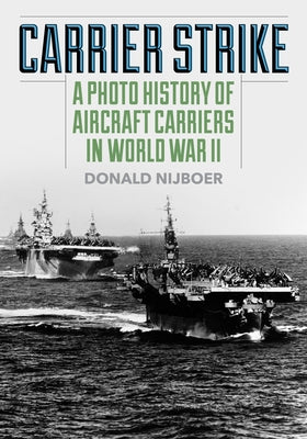 Carrier Strike: A Photo History of Aircraft Carriers in World War II Paperback Stackpole Books