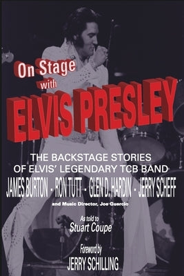 On Stage With ELVIS PRESLEY: The backstage stories of Elvis' famous TCB Band - James Burton, Ron Tutt, Glen D. Hardin and Jerry Scheff by Edgren, Stig J.