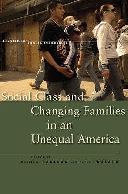 Social Class and Changing Families in an Unequal America Paperback Stanford University Press
