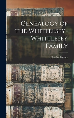 Genealogy of the Whittelsey-Whittlesey Family by Whittelsey, Charles Barney 1869-