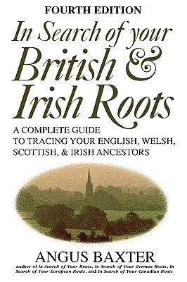 In Search of Your British & Irish Roots. Fourth Edition by Baxter, Angus