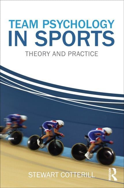 Team Psychology in Sports: Theory and Practice by Cotterill, Stewart