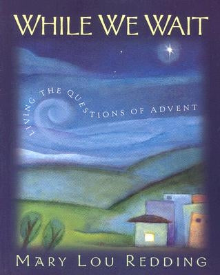 While We Wait: Living the Questions of Advent Paperback Upper Room Books