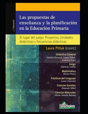 Las propuestas de enseñanza y la planificación en la Educación Primaria: El lugar del juego. Proyectos, Unidades didácticas y Secuencias didácticas by Petrucci, Gabriel