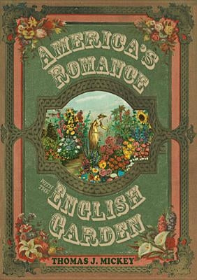 America's Romance with the English Garden by Mickey, Thomas J.