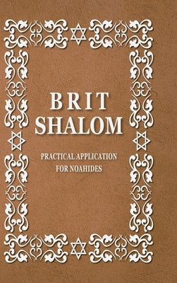 BRIT SHALOM by RABBI OURY CHERKI: Practical Application for NOAHIDES by Cherky, Rabbi Oury