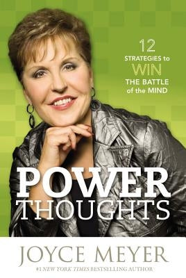 Power Thoughts: 12 Strategies to Win the Battle of the Mind by Meyer, Joyce