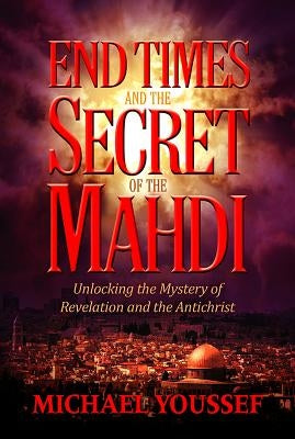 End Times and the Secret of the Mahdi Paperback Worthy Publishing