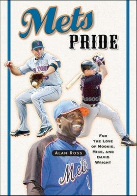 Mets Pride: For the Love of Mookie, Mike and David Wright by Ross, Alan