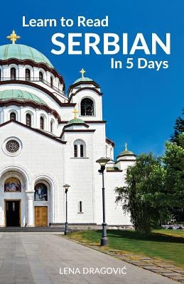 Learn to Read Serbian in 5 Days by Dragovic, Lena