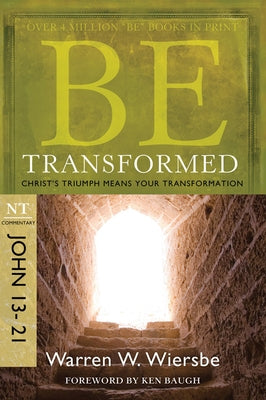Be Transformed: NT Commentary John 13-21; Christ's Triumph Means Your Transformation Paperback David C Cook