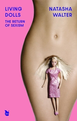 Living Dolls: The Return of Sexism by Walter, Natasha