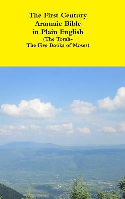 The First Century Aramaic Bible in Plain English (The Torah-The Five Books of Moses) by Bauscher, David