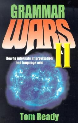 Grammar Wars II: How to Integrate Improvisation and Language Arts Paperback Meriwether Publishing