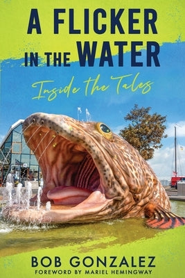 A Flicker in the Water: Inside the Tales by Gonzalez, Bob