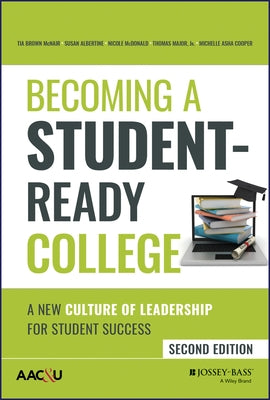Becoming a Student-Ready College: A New Culture of Leadership for Student Success by McNair, Tia Brown