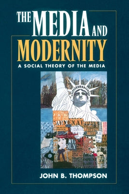 The Media and Modernity: A Social Theory of the Media Paperback Stanford University Press