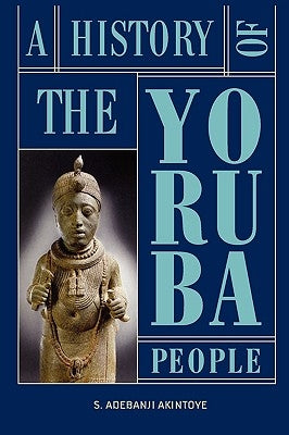 A History of the Yoruba People by Akintoye, Stephen Adebanji