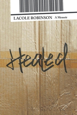 Healed: A Memoir by Robinson, Lacole