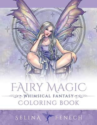 Fairy Magic - Whimsical Fantasy Coloring Book by Fenech, Selina
