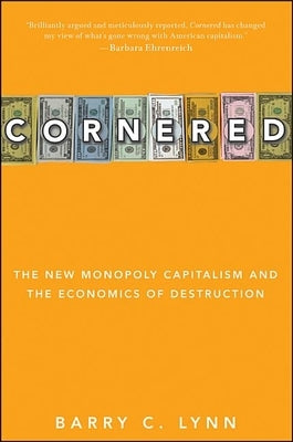 Cornered: The New Monopoly Capitalism and the Economics of Destruction Wiley