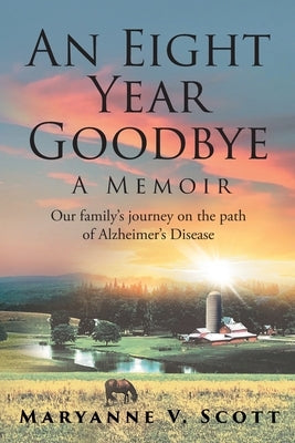 An Eight Year Goodbye: A Memoir by Scott, Maryanne V.