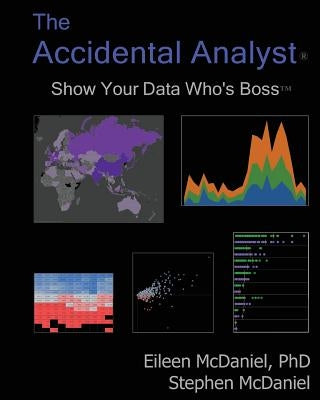 The Accidental Analyst: Show Your Data Who's Boss Paperback Createspace Independent Publishing Platform