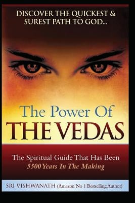 The Power of the Vedas- The Spiritual Guide That Was 5500 Years in the Making. Paperback Independently Published