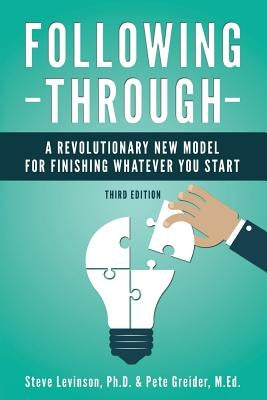 Following Through: A Revolutionary New Model for Finishing Whatever You Start by Greider M. Ed, Pete