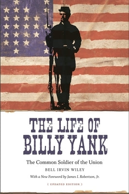 The Life of Billy Yank: The Common Soldier of the Union Paperback LSU Press