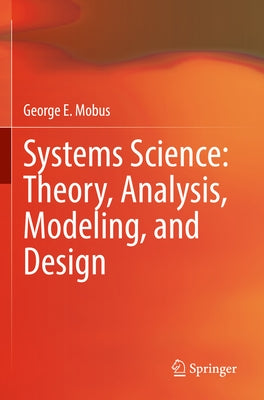 Systems Science: Theory, Analysis, Modeling, and Design by Mobus, George E.