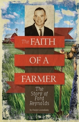 The Faith of A Farmer by Levendusky, Derek