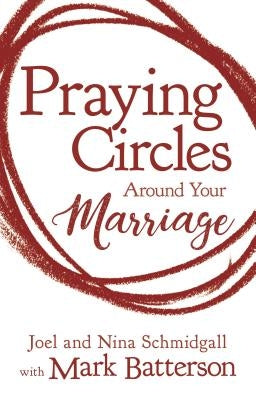 Praying Circles Around Your Marriage by Schmidgall, Joel