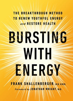 Bursting with Energy: The Breakthrough Method to Renew Youthful Energy and Restore Health, 2nd Edition by Shallenberger, Frank