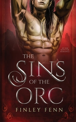 The Sins of the Orc: An MM Monster Romance by Fenn, Finley