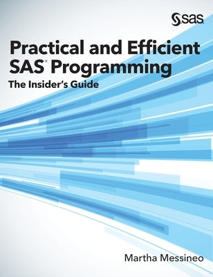 Practical and Efficient SAS Programming: The Insider's Guide (Hardcover edition) by Messineo, Martha