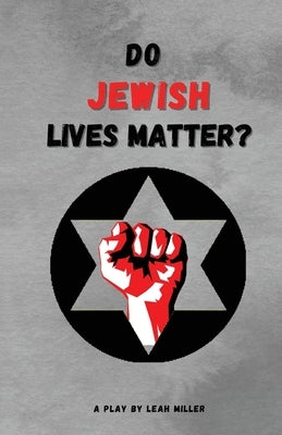 Do Jewish Lives Matter? by Miller, Leah