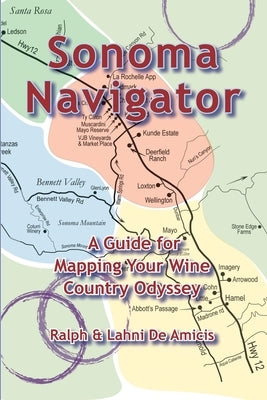 Sonoma Navigator, A Guide for Mapping Your Wine Country Odyssey Paperback Cuore Libre Publishing