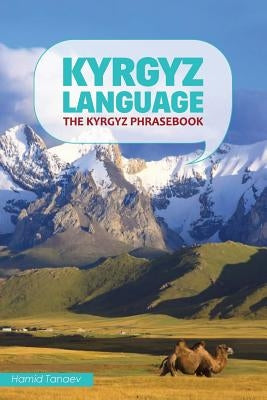 Kyrgyz Language: The Kyrgyz Phrasebook by Tanaev, Hamid