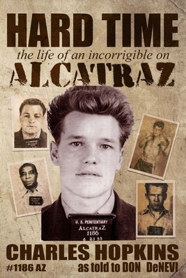 Hard Time: The Life of an Incorrigible on Alcatraz by Hopkins, Charlie