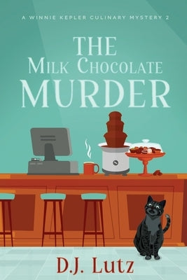 The Milk Chocolate Murder: A Winnie Kepler Culinary Mystery 2 Paperback Independently Published
