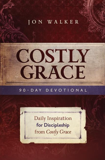 Costly Grace Devotional: A Contemporary View of Bonhoeffer's the Cost of Discipleship by Walker, Jon