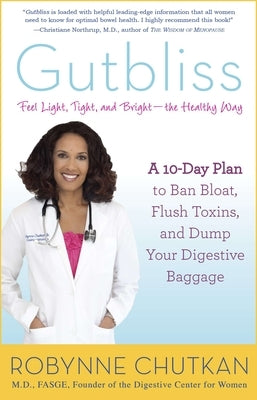 Gutbliss: A 10-Day Plan to Ban Bloat, Flush Toxins, and Dump Your Digestive Baggage by Chutkan, Robynne